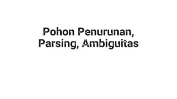 Pohon Penurunan, Parsing, Ambiguitas