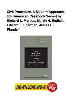 Civil Procedure, A Modern Approach, 6th (American Casebook Series) by Richard L. Marcus, Martin H. Redish, Edward F. Sherman, James E. Pfander