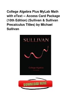 College Algebra Plus MyLab Math with eText -- Access Card Package (10th Edition) (Sullivan & Sullivan Precalculus Titles) by Michael Sullivan