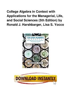 College Algebra in Context with Applications for the Managerial, Life, and Social Sciences (5th Edition) by Ronald J. Harshbarger, Lisa S. Yocco