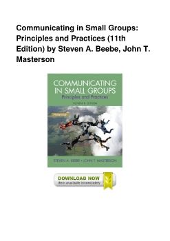 Communicating in Small Groups: Principles and Practices (11th Edition) by Steven A. Beebe, John T. Masterson