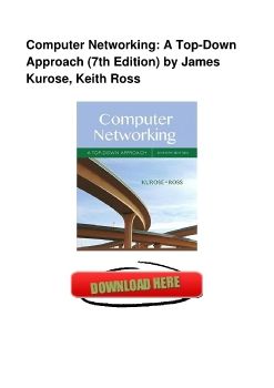 Computer Networking: A Top-Down Approach (7th Edition) by James Kurose, Keith Ross