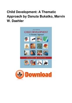 Child Development: A Thematic Approach by Danuta Bukatko, Marvin W. Daehler