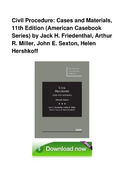 Civil Procedure: Cases and Materials, 11th Edition (American Casebook Series) by Jack H. Friedenthal, Arthur R. Miller, John E. Sexton, Helen Hershkoff