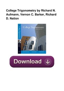 College Trigonometry by Richard N. Aufmann, Vernon C. Barker, Richard D. Nation