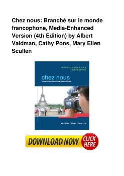 Chez nous: Branché sur le monde francophone, Media-Enhanced Version (4th Edition) by Albert Valdman, Cathy Pons, Mary Ellen Scullen