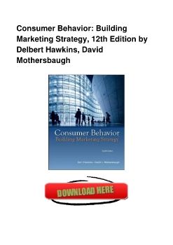 Consumer Behavior: Building Marketing Strategy, 12th Edition by Delbert Hawkins, David Mothersbaugh