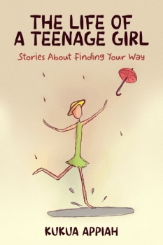 The Life of A Teenage Girl by Kukua Appiah