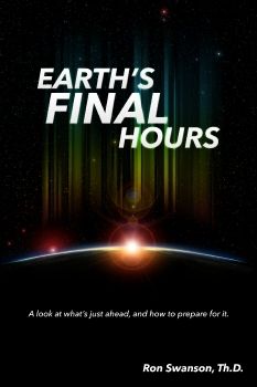 Earth’s Final Hours by Pastor Ron Swanson