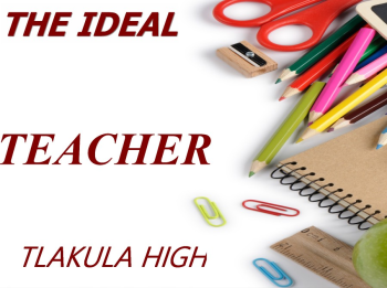 IDEAL TEACHER TLAKULA HIGH SCHOOL