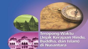 Teropong Waktu (Jejak Kerajaan Hindu, Buddha, dan Islam) di Nusantara