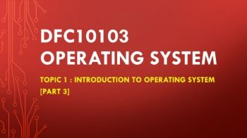 DFC10103  OPERATING SYSTEM Part 3