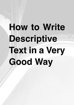 How to Write Descriptive Text in a Very Good Way