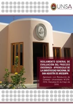 Reglamento General de Evaluación del Proceso Enseñanza - Aprendizaje de la Universidad Nacional de San Agustín de Arequipa