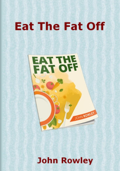 Eat The Fat Off E-Book John Rowley PDF Download (Free Doc)