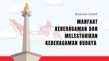 KELOMPOK 11 BAHAN AJAR_MANFAATKEBERAGAMAN dan MELESTARIKAN KEBERAGAMAN BUDAYA