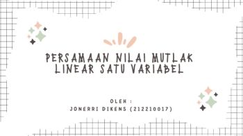 JONERRI DIKENS-(212210017)-BAHAN AJAR PERSAMAAN NILAI MUTLAK LINIER SATU VARIABEL