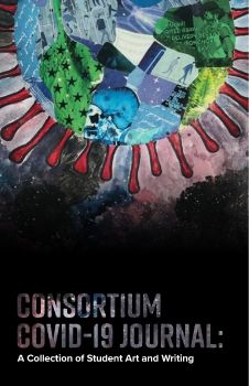 Consortium COVID Journal - An Edited Collection of Consortium Students' Art and Writing