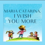 Maria Catarina, I wish you more