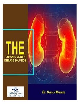 The Chronic Kidney Disease Solution™ PDF eBook by Shelly Manning