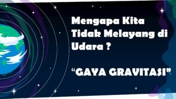 Mengapa Kita Tidak Melayang di Udara ?  “GAYA GRAVITASI”