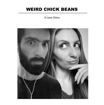 Weird Chick Beans - A Love Story