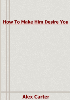 PDF E-BOOK Download - How To Make Him Desire You By Alex Carter