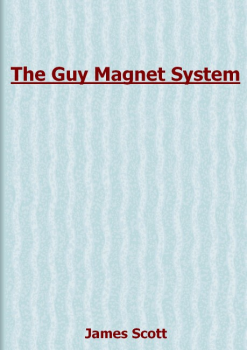 The Guy Magnet System E-BOOK James Scott PDF Download