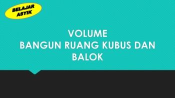 VOLUME  BANGUN RUANG KUBUS DAN BALOK