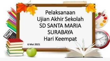 PELAKSANAAN UJIAN SEKOLAH SD SANTA MARIA SURABAYA HARI KEEMPAT, 6 MEI 2021