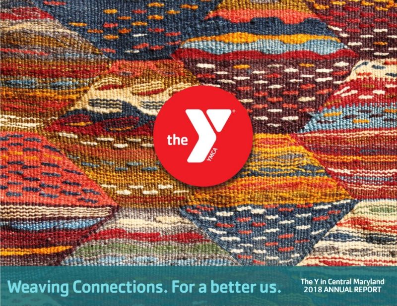 Weaving Connections. For a Better Us.The Y in Central Maryland Annual Report 2019