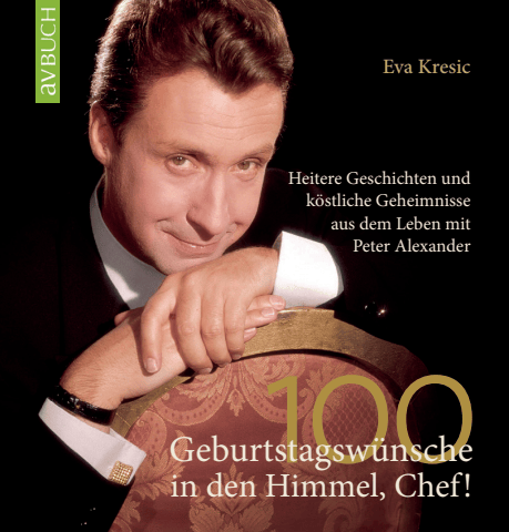 Teaser 100 Geburtstagswünsche in den Himmel, Chef! Jubiläumsbuch zu 100. Geburtstag von Peter Alexander von Eva Kresic