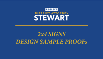 2x4 Signs Re-Elect DA Stewart - DESIGNS PROOFS 