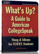 What's Up. A Guide to american college speak' Slang and Idioms for TOEFL Students