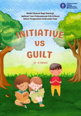 Modul Edukasi Bagi Keluarga 
Aplikasi Teori Psikoseksual Erik Erikson dalam Pengasuhan Anak pada Fase Initiative vs Guilt (3 – 5 Tahun)