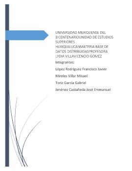 UNIVERSIDAD MEXIQUENSE DEL BICENTENARIOUNIDAD DE ESTUDIOS SUPERIORES HUIXQUILUCANMATERIA BASE DE DATOS DISTRIBUIDASPROFESORA LYDIA VILLAVICENCIO GOMEZ