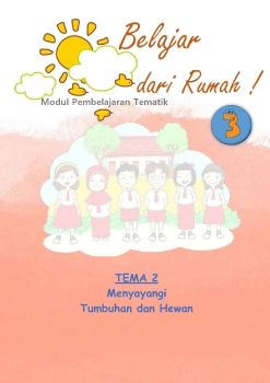 Modul 2 Kelas 3: Menyayangi Tumbuhan dan Hewan