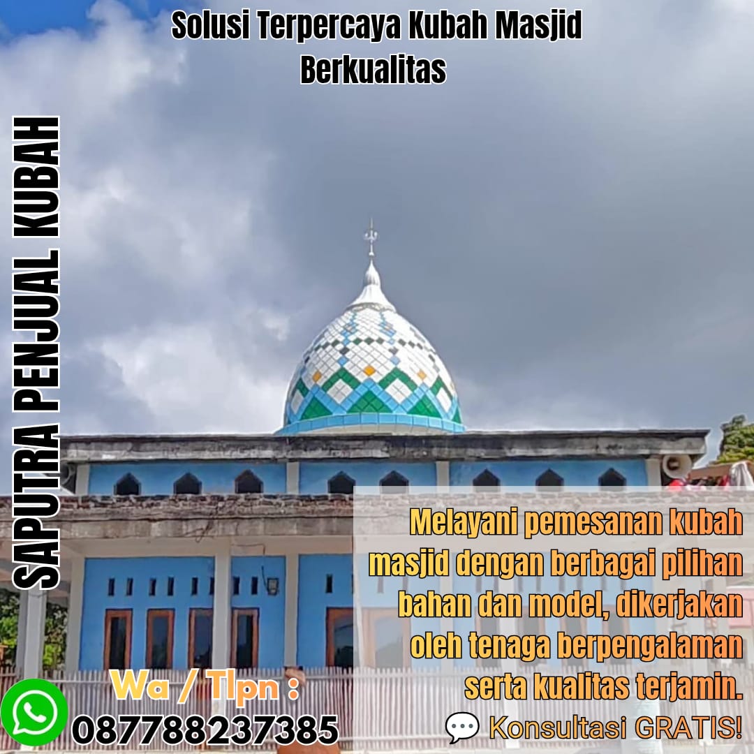 Spesialis Kubah Masjid Modern Soe { W.A / Tlpn 087788237385 }