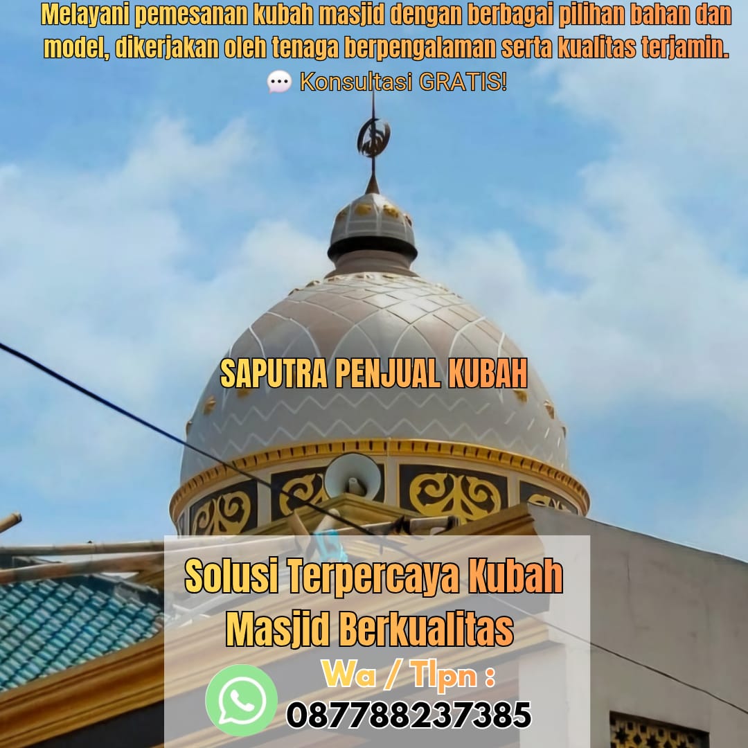 Jasa Pembuatan Kubah Masjid Terpercaya Menteng { W.A / Tlpn 087788237385 }