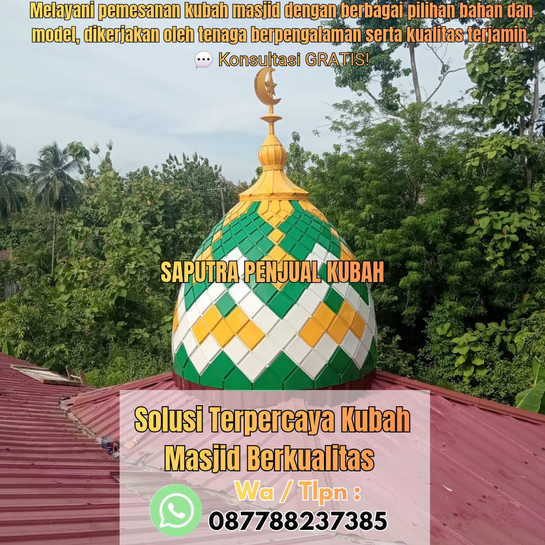 Jasa Pembuatan Kubah Masjid Terpercaya Toboali { W.A / Tlpn 087788237385 }