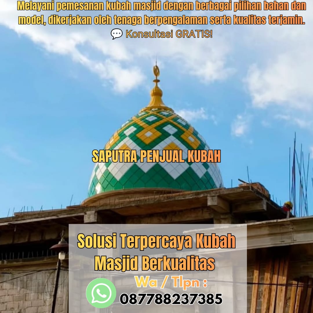 Jasa Pembuatan Kubah Masjid Terpercaya Pangkalan Bun { W.A / Tlpn 087788237385 }