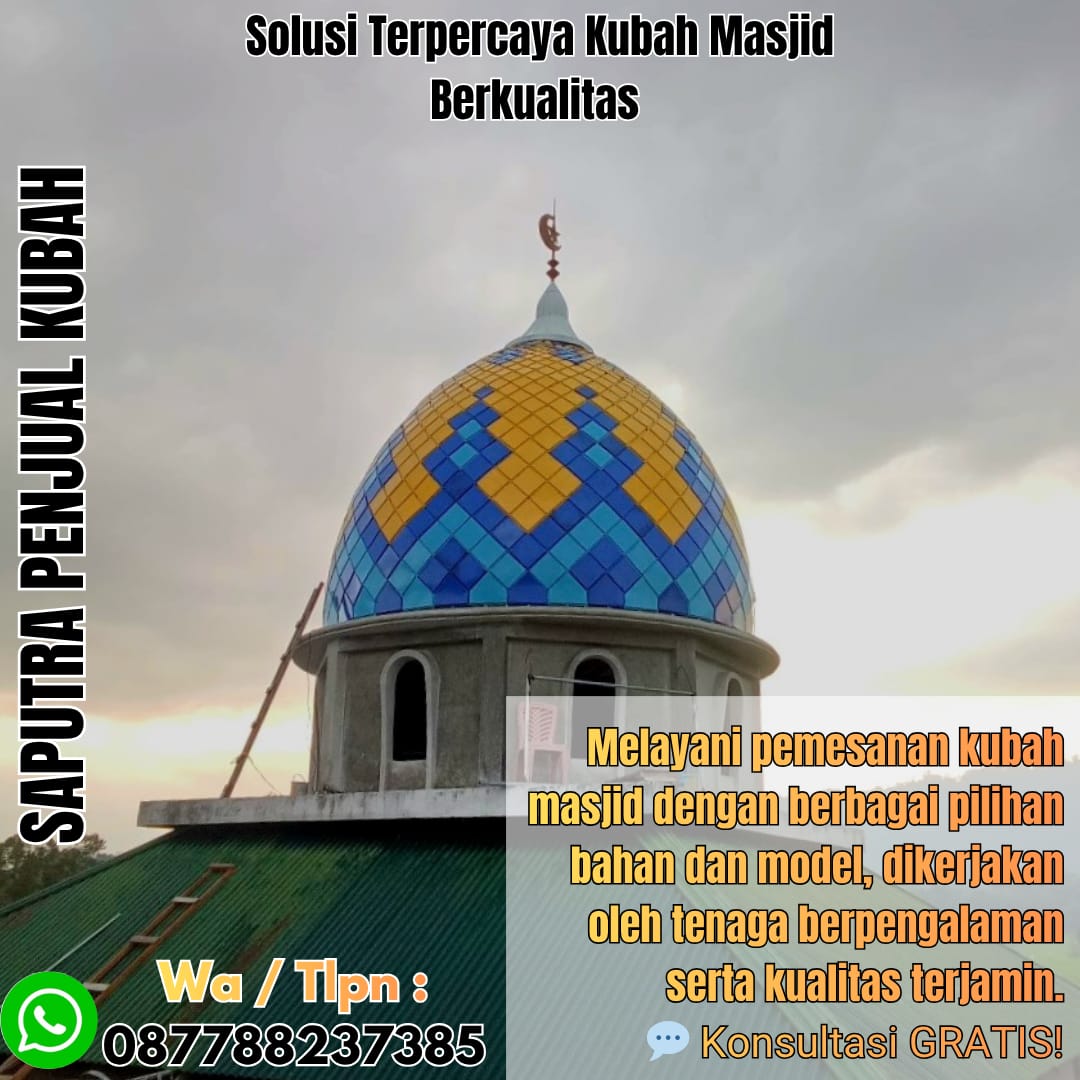 Jasa Pembuatan Kubah Masjid Terpercaya Kisaran { W.A / Tlpn 087788237385 }