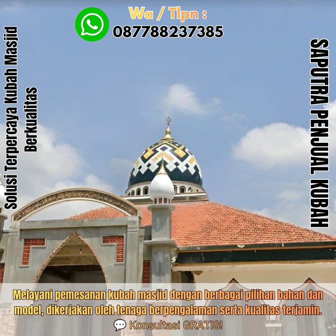 Jasa Pembuatan Kubah Masjid Terpercaya Cilegon { W.A / Tlpn 087788237385 }