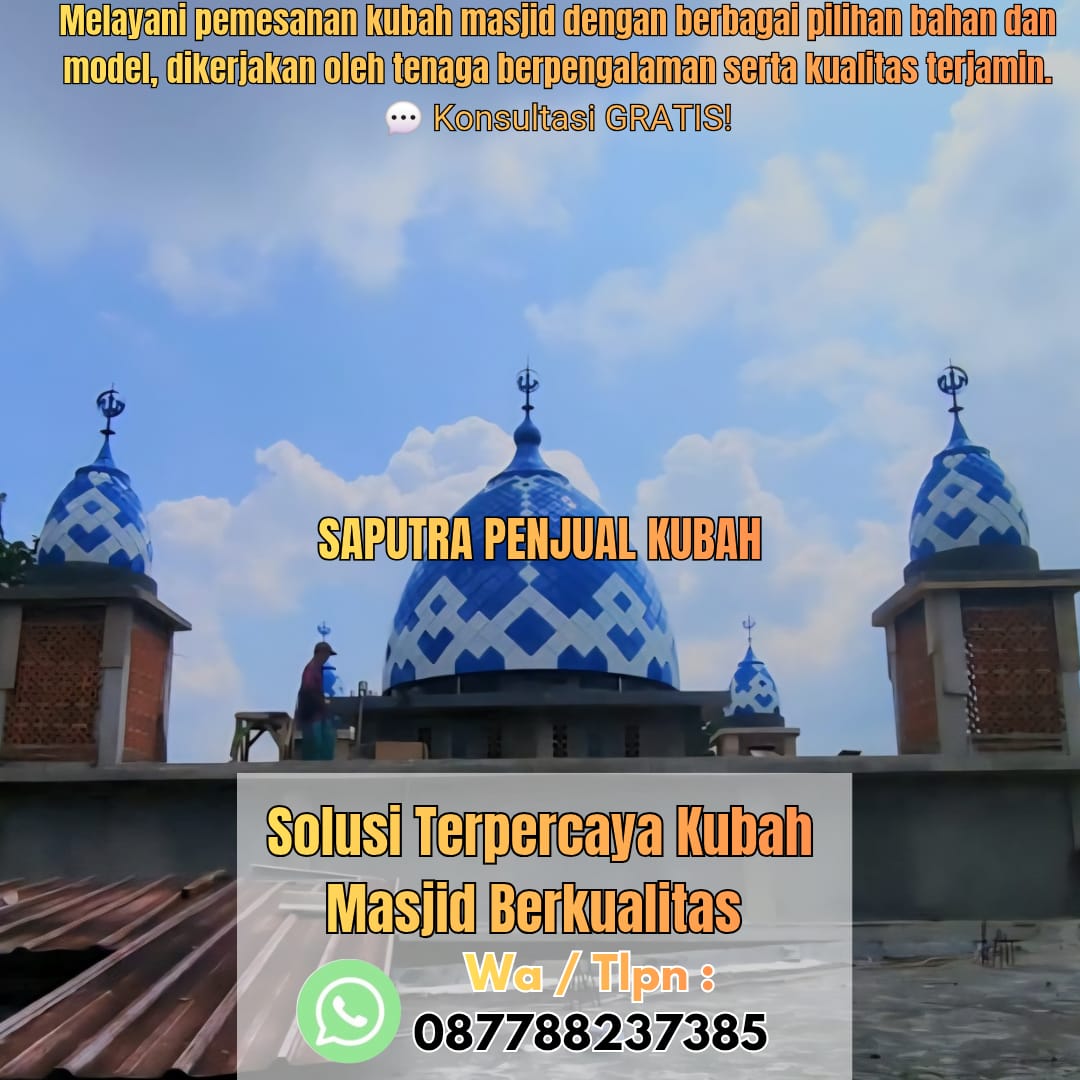 Jasa Pembuatan Kubah Masjid Terpercaya Karawang { W.A / Tlpn 087788237385 }