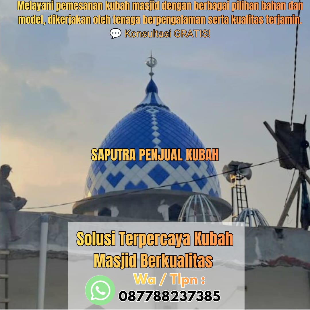Jasa Pembuatan Kubah Masjid Terpercaya Probolinggo { W.A / Tlpn 087788237385 }