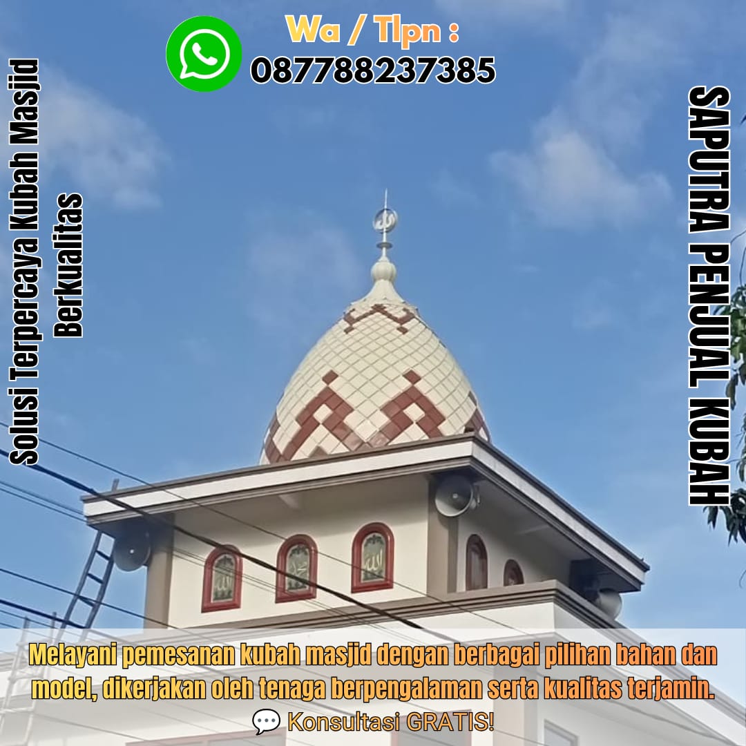 Jasa Pembuatan Kubah Masjid Terpercaya Tuban { W.A / Tlpn 087788237385 }