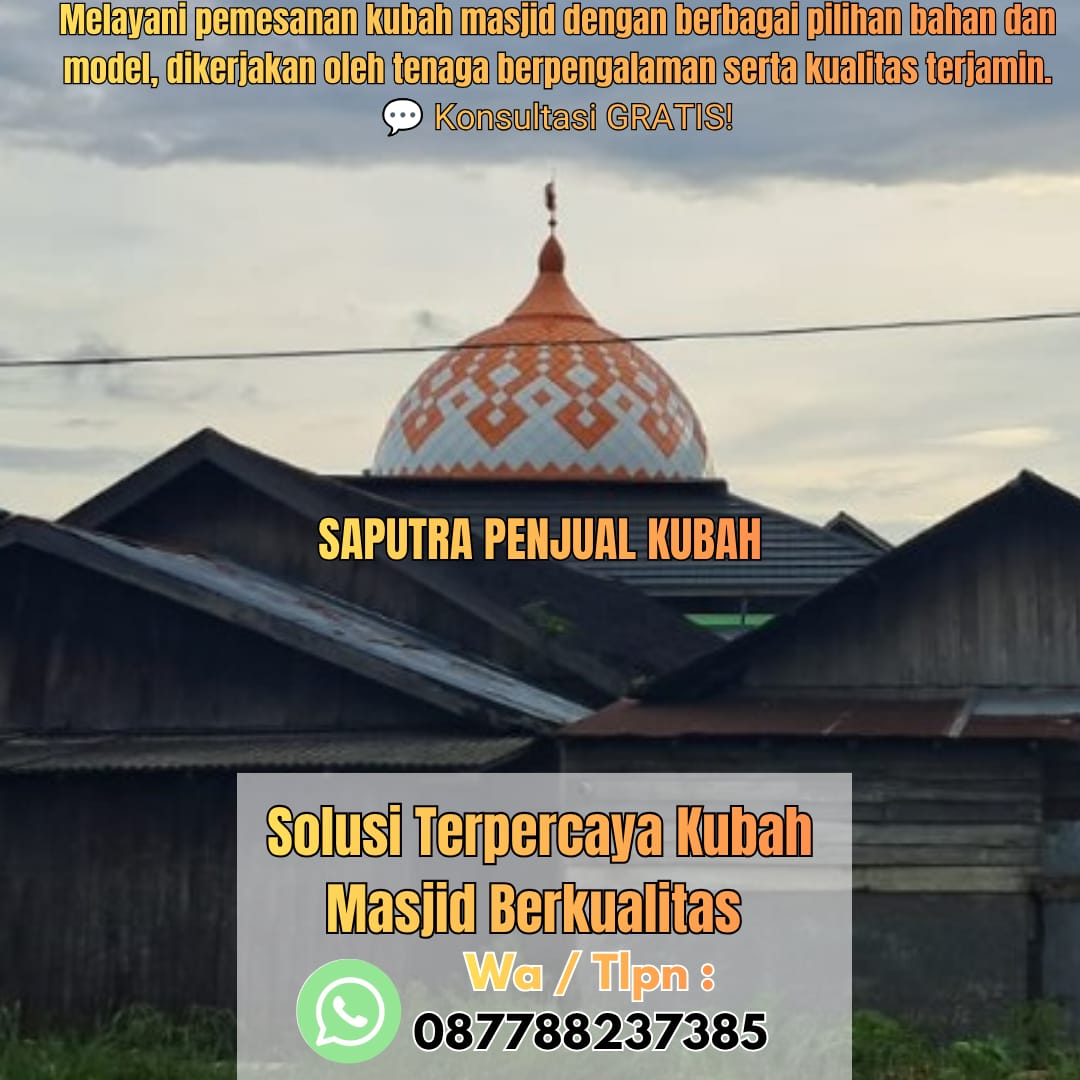 Jasa Pembuatan Kubah Masjid Terpercaya Bondowoso { W.A / Tlpn 087788237385 }