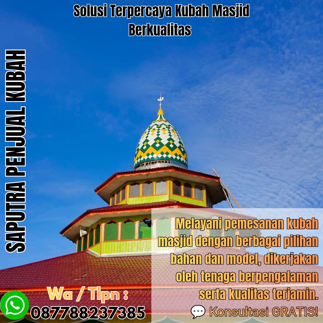 Jasa Pembuatan Kubah Masjid Terpercaya Tulungagung { W.A / Tlpn 087788237385 }