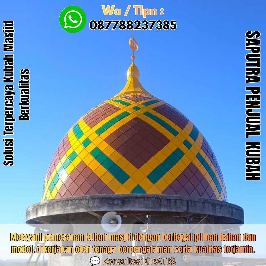 Jasa Pembuatan Kubah Masjid Terpercaya Kapuas { W.A / Tlpn 087788237385 }