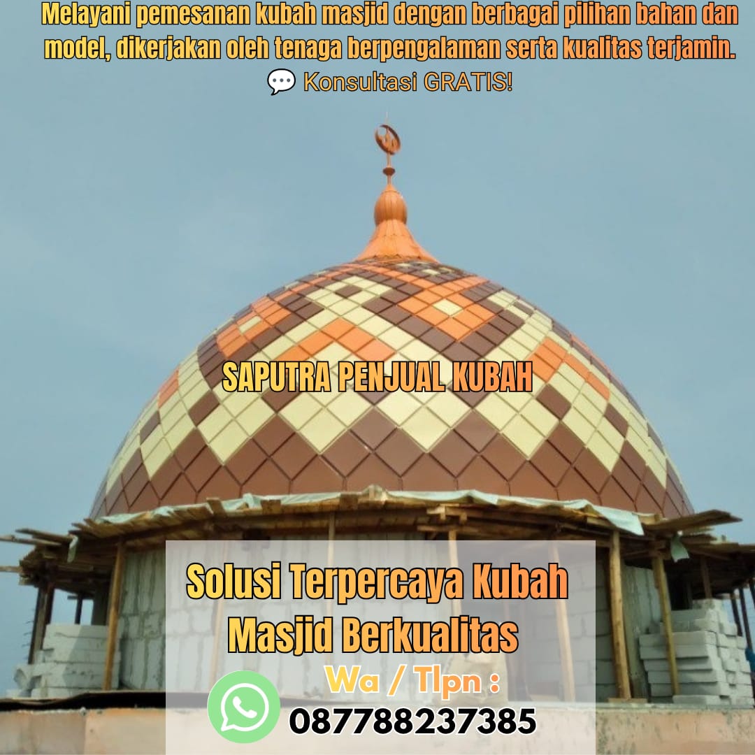 Jasa Pembuatan Kubah Masjid Terpercaya Batanghari { W.A / Tlpn 087788237385 }